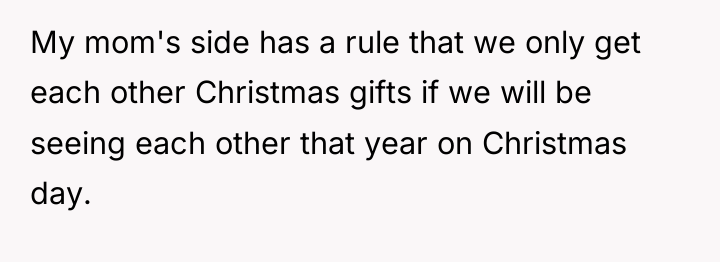 My mom's side has a rule that we only get...