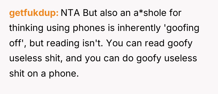 getfukdup NTA But also an a*shole for thinking using phones...