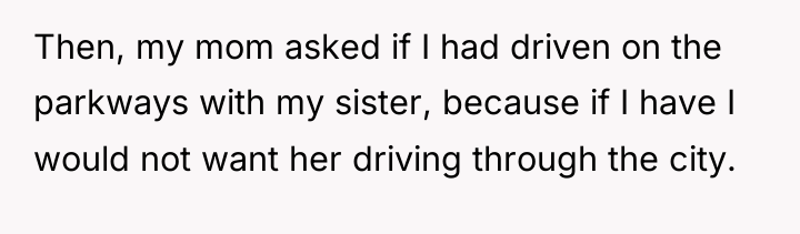 Then, my mom asked if I had driven on the...