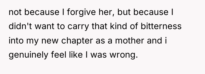not because I forgive her, but because I didn't want...