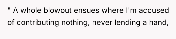 " A whole blowout ensues where I'm accused of contributing...
