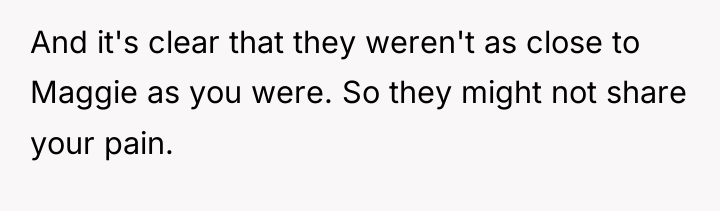 And it's clear that they weren't as close to Maggie...