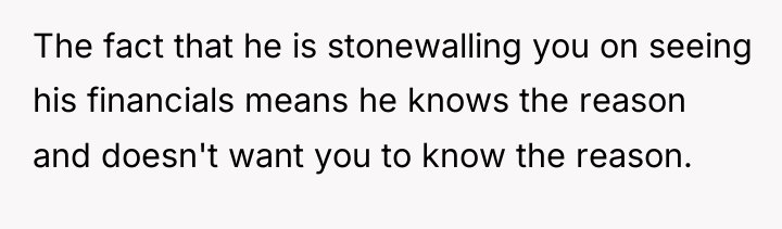 The fact that he is stonewalling you on seeing his...