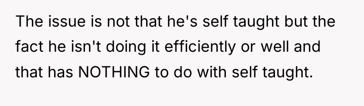 The issue is not that he's self taught but the...