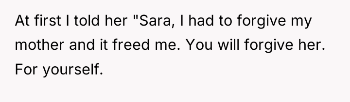 At first I told her "Sara, I had to forgive...