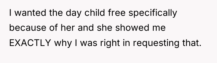 I wanted the day child free specifically because of her...
