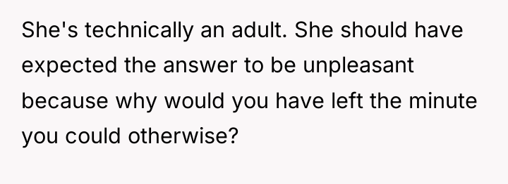 She's technically an adult. She should have expected the answer...