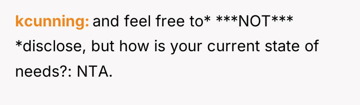 kcunning and feel free to* ***NOT*** *disclose, but how is...