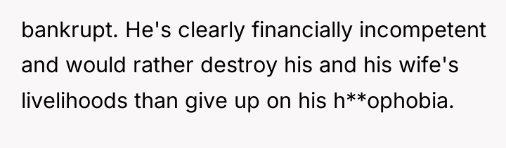 bankrupt. He's clearly financially incompetent and would rather destroy his...