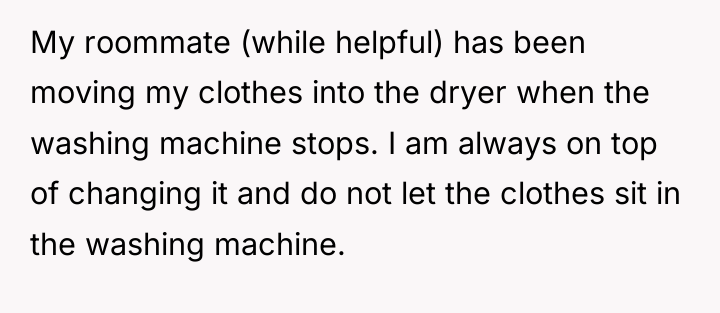 My roommate (while helpful) has been moving my clothes into...