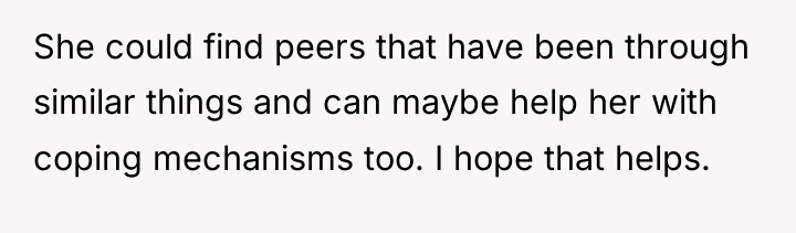 She could find peers that have been through similar things...