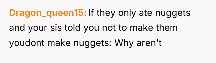 Dragon_queen15 If they only ate nuggets and your sis told...
