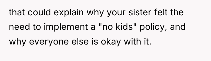 that could explain why your sister felt the need to...