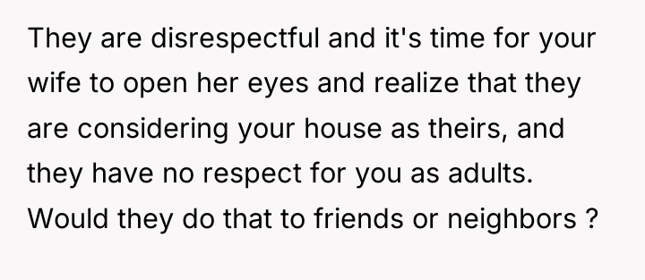 They are disrespectful and it's time for your wife to...