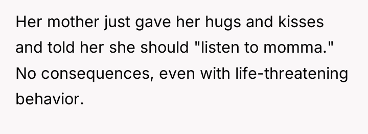 Her mother just gave her hugs and kisses and told...