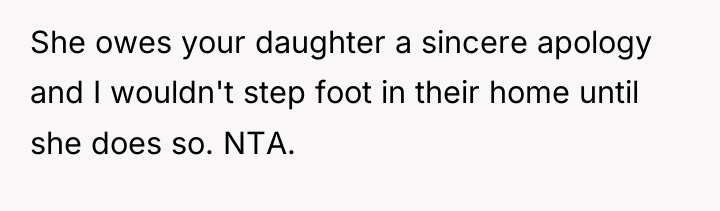 She owes your daughter a sincere apology and I wouldn't...