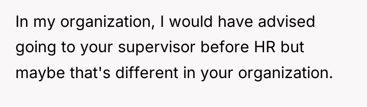 In my organization, I would have advised going to your...