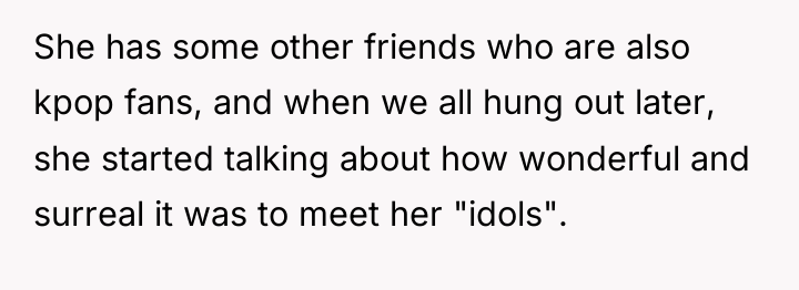 She has some other friends who are also kpop fans,...