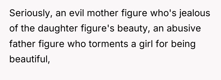 Seriously, an evil mother figure who's jealous of the daughter...