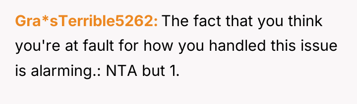Gra*sTerrible5262 The fact that you think you're at fault for...
