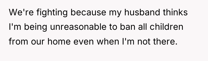 We're fighting because my husband thinks I'm being unreasonable to...