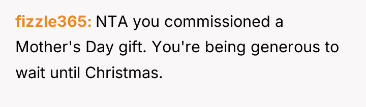 fizzle365 NTA you commissioned a Mother's Day gift. You're being...
