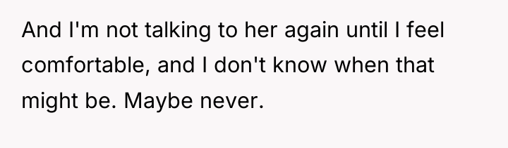 And I'm not talking to her again until I feel...