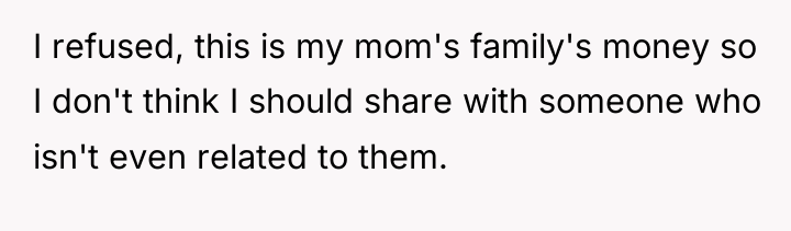 I refused, this is my mom's family's money so I...