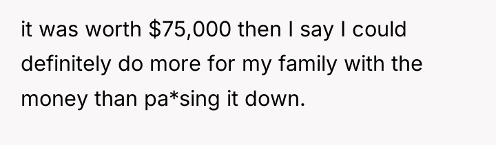 it was worth $75,000 then I say I could definitely...