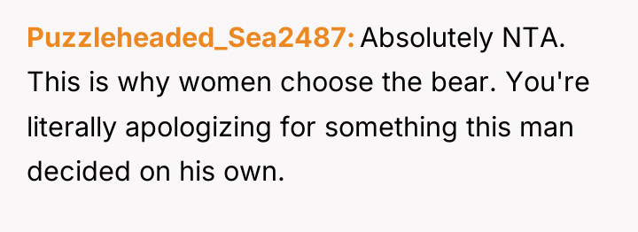 Puzzleheaded_Sea2487 Absolutely NTA. This is why women choose the bear....