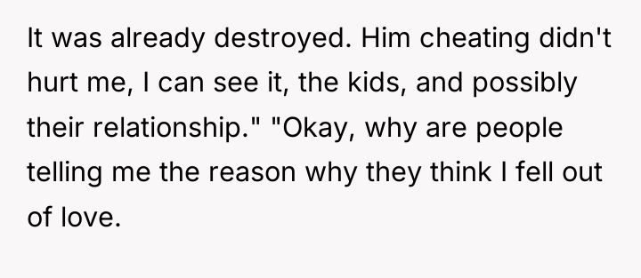 It was already destroyed. Him cheating didn't hurt me, I...