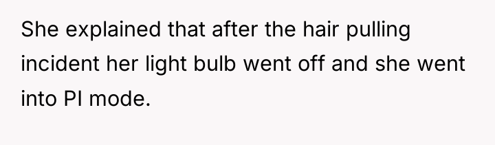 She explained that after the hair pulling incident her light...