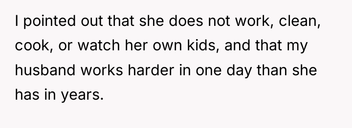 I pointed out that she does not work, clean, cook,...