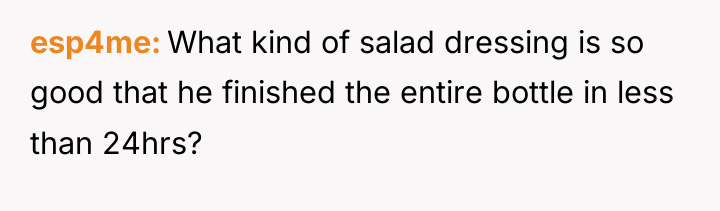 esp4me What kind of salad dressing is so good that...