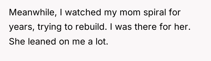 Meanwhile, I watched my mom spiral for years, trying to...