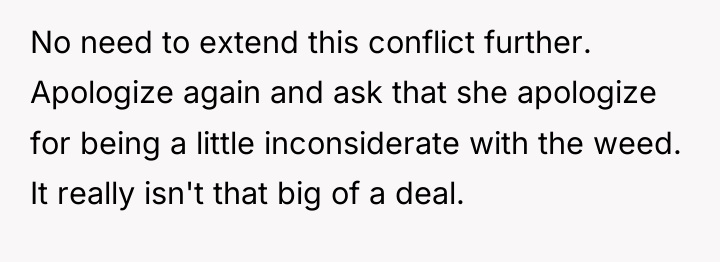 No need to extend this conflict further. Apologize again and...