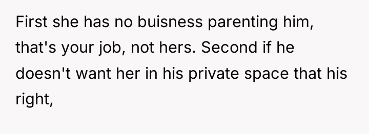 First she has no buisness parenting him, that's your job,...