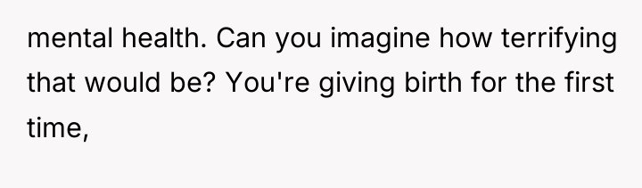 mental health. Can you imagine how terrifying that would be?...