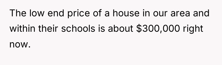 The low end price of a house in our area...