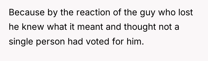 Because by the reaction of the guy who lost he...