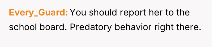 Every_Guard You should report her to the school board. Predatory...
