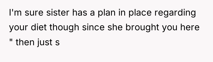 I'm sure sister has a plan in place regarding your...