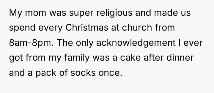 My mom was super religious and made us spend every...