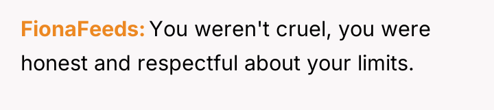 FionaFeeds You weren't cruel, you were honest and respectful about...