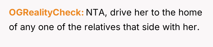 OGRealityCheck NTA, drive her to the home of any one...