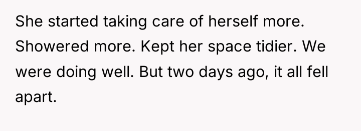 She started taking care of herself more. Showered more. Kept...