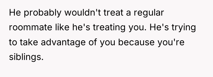 He probably wouldn't treat a regular roommate like he's treating...