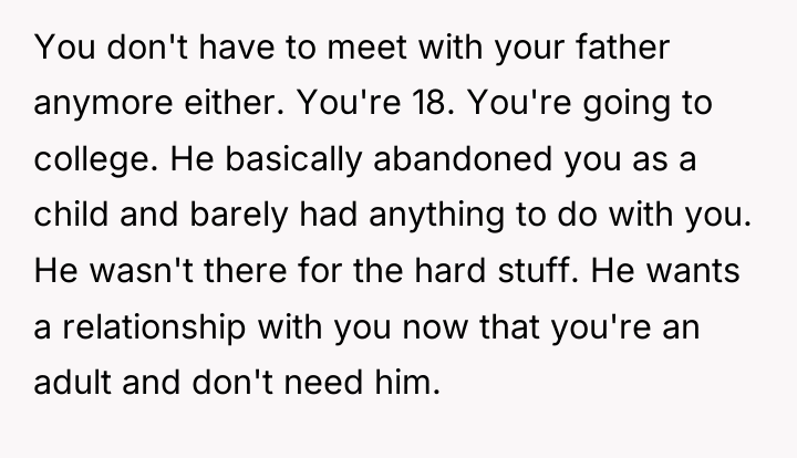 You don't have to meet with your father anymore either....