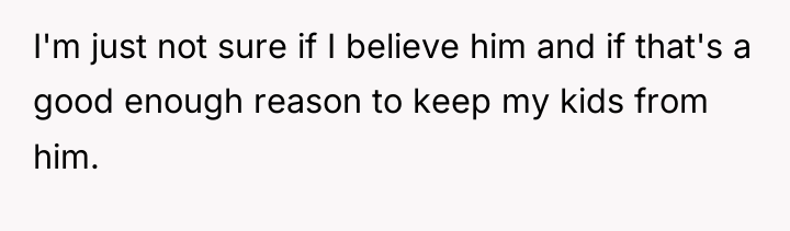 I'm just not sure if I believe him and if...