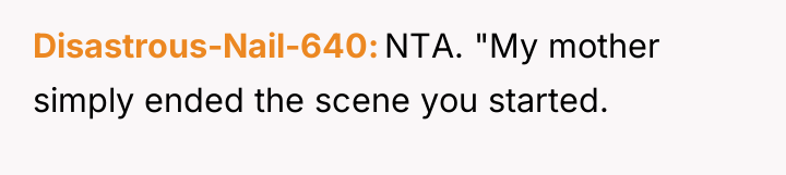 Disastrous-Nail-640 NTA. "My mother simply ended the scene you started.